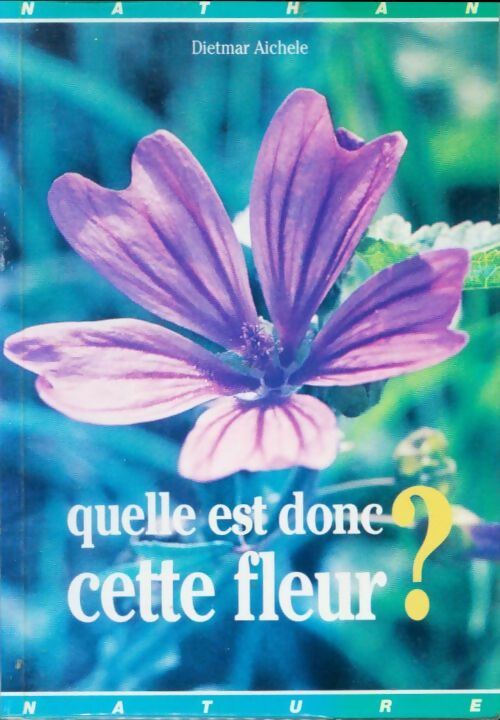 Quelle est donc cette fleur ? - Dietmar Aichele -  Guide Nathan Nature - Livre