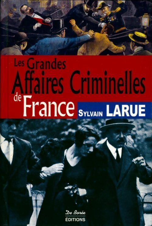 Les grandes affaires criminelles de France - Sylvain Larue -  Grandes Affaires Criminelles - Livre