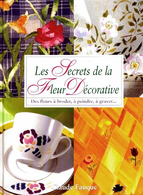 Les secrets de la fleur décorative - Claude Fauque -  France Loisirs GF - Livre