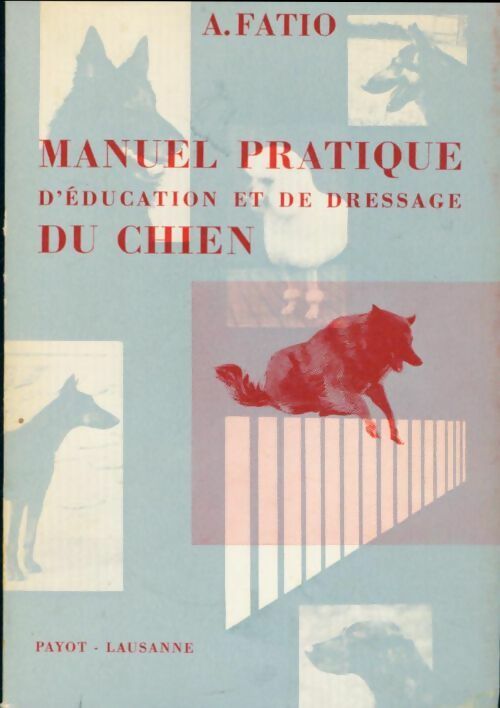 Manuel pratique d'éducation et de dressage du chien - Arnold Fatio -  Payot Poches divers - Livre