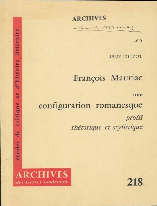 François Mauriac, une configuration romanesque - Jean Touzot -  Archives des Lettres modernes - Livre