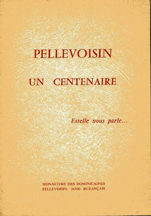 Pellevoisin un centenaire Estelle nous parles - Collectif -  Monastère des dominicaines - Livre