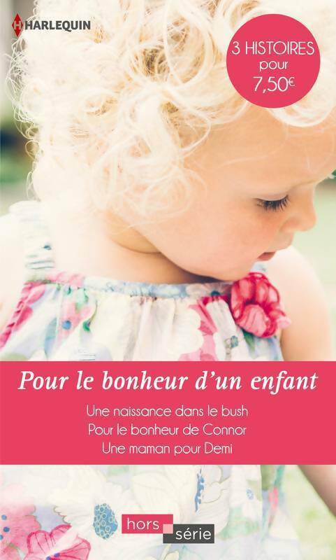Pour le bonheur d'un enfant : Une naissance dans le bush -/ Pour le bonheur de Connor / Une maman pour demi - Barbara Hannay -  Harlequin Hors-Série - Livre