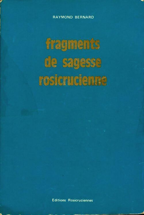Fragments de sagesse rosicrucienne - Raymond Bernard -  Rosicruciennes GF - Livre