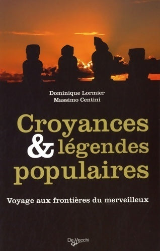Croyances & légendes populaires. Voyages aux frontières du merveilleux - Dominique Lormier -  De Vecchi GF - Livre