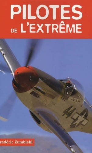 Pilotes de l'extrême - Frédéric Zumbiehl -  Histoires authentiques - Livre