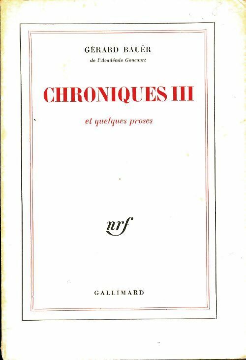 Chroniques III et quelques proses - Gérard Bauër -  Gallimard GF - Livre