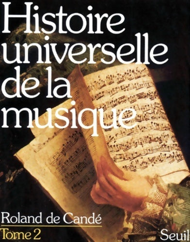 Histoire universelle de la musique Tome II - Roland De Candé -  Seuil GF - Livre