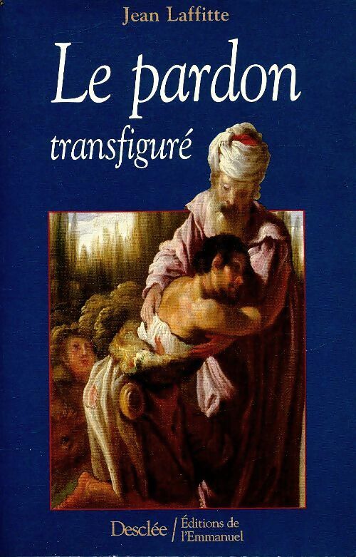 Le pardon transfiguré - Jean Laffitte -  Desclée GF - Livre