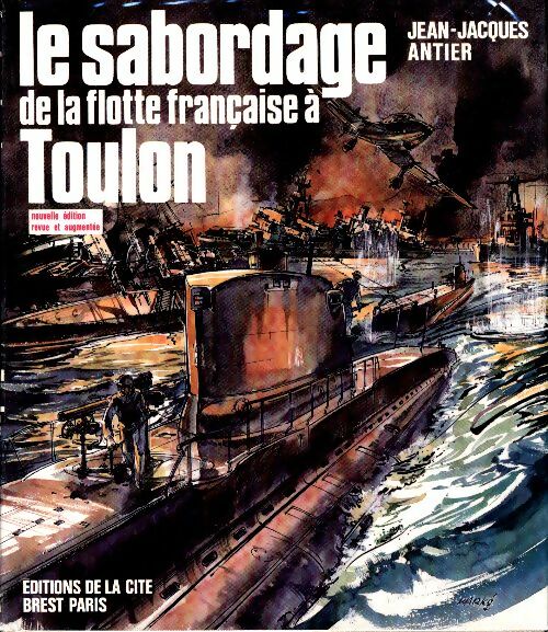 Le sabordage de la flotte française à Toulon - Jean-Jacques Antier -  La Cité GF - Livre