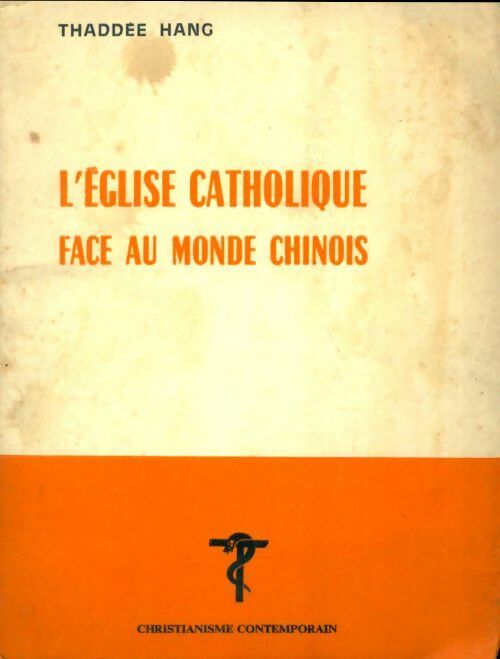 L'église catholique face au monde chinois - Thaddée Hang -  Christianisme contemporain - Livre