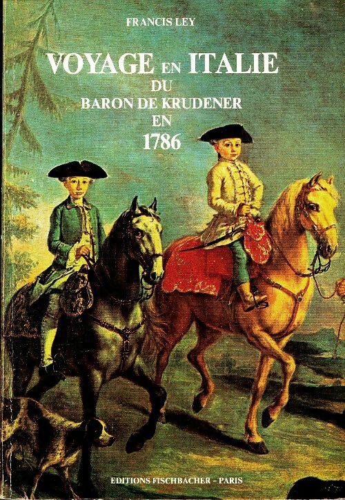 Voyage en Italie du baron de Krudener en 1786 - Francis Ley -  Fischbacher GF - Livre