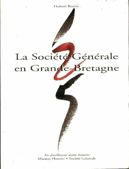 La société générale en Grande-Bretagne 1871-1996 - Hubert Bonin -  En feuilletant notre histoire - Livre