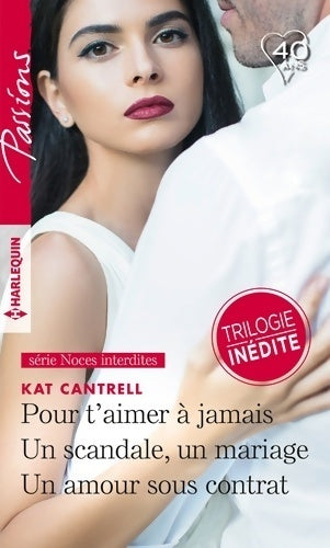 Pour t'aimer à jamais / Un scandale, un mariage / Un amour sous contrat - Kat Cantrell -  Passions - Livre