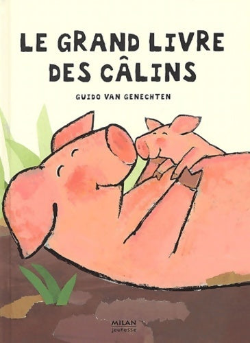 Le grand livre des câlins - Guido Van Genechten -  Milan poche - Livre