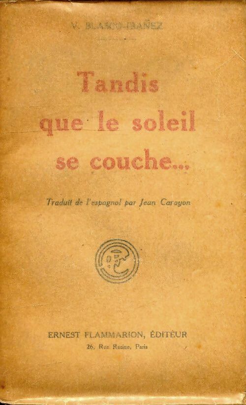 Tandis que le soleil se couche - Vicente Blasco Ibanez -  Poche Flammarion - Livre