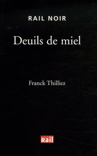 Deuils de miel - Franck Thilliez -  Rail Noir - Livre