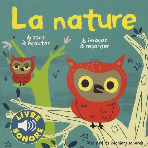 La nature : Des sons à écouter des images à regarder - Marion Billet -  Mes petits imagiers sonores - Livre