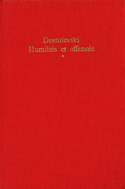 Humiliés et offensés Tome I - Fedor Dostoïevski -  Le Livre de Poche Relié - Livre