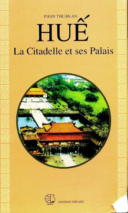 Huê la citadelle et ses palais - Phan Thuân An -  The Gioi - Livre