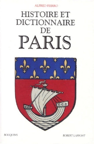 Histoire et dictionnaire de Paris - Afred Fierro -  Bouquins - Livre