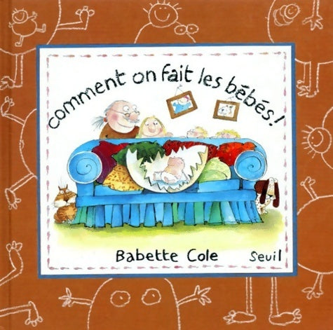 Comment on fait les bébés ? - Babette Cole -  Seuil GF - Livre
