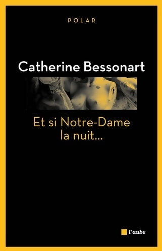 Et si notre-dame la nuit... - Catherine Bessonart -  Polar - Livre
