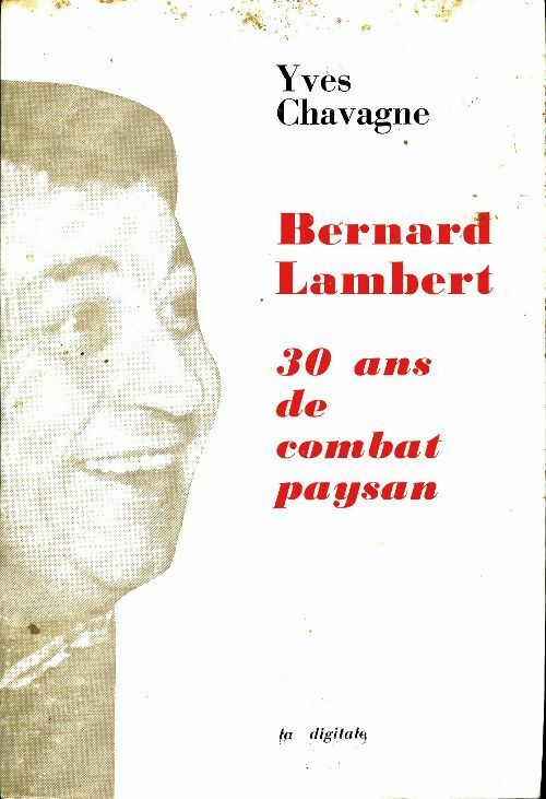 Bernard Lambert 30 ans de combat paysan - Yves Chavagne -  Digitale GF - Livre