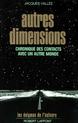 Autres dimensions : Chronique des contacts avec un autre monde - Jacques Vallée -  Les énigmes de l'univers - Livre