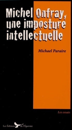 Michel Onfray, une imposture intellectuelle - Michael Paraire -  Les essais - Livre