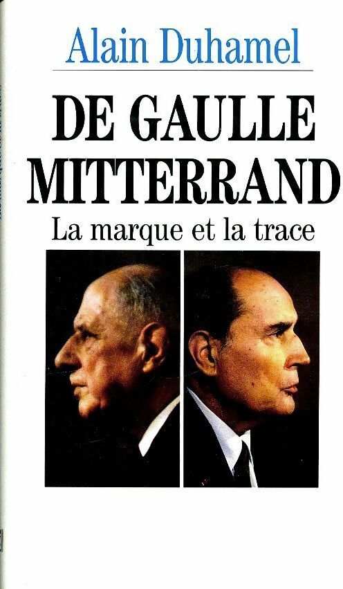 De Gaulle - Mitterrand. La marque et la trace - Alain Duhamel -  Le Grand Livre du Mois GF - Livre