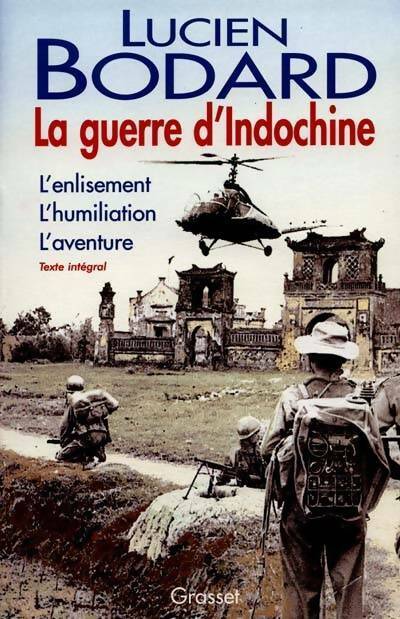 La guerre d'Indochine. L'enlisement, l'humiliation, l'aventure - Lucien Bodard -  Grasset GF - Livre