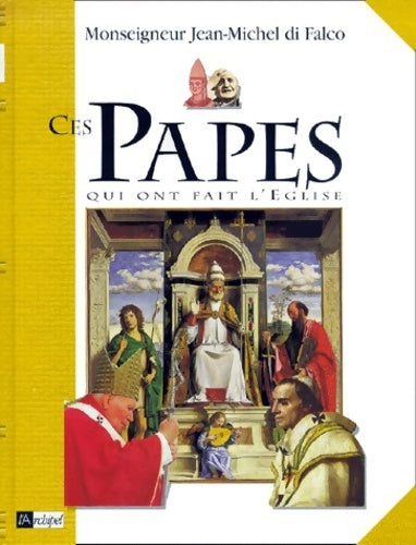 Ces papes qui ont fait l'église - Monseigneur J. -M Di Falco -  L'archipel GF - Livre