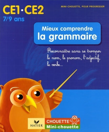 Mieux comprendre la grammaire ce1-ce2 : Reconnaître sans se tromper le nom le pronom l'adjectif le verbe - Arnaud Alméras -  Mini-chouette - Livre