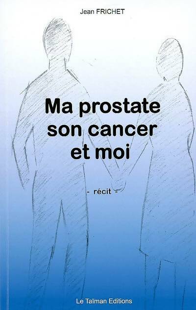 Ma prostate, son cancer et moi - Jean Frichet -  Taïman GF - Livre