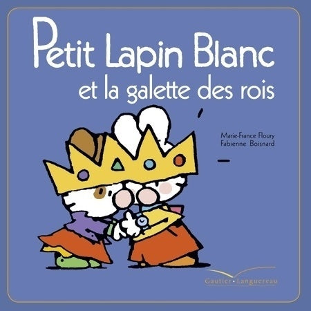 Petit lapin blanc et la galette des rois - Marie-France Floury -  Petit Lapin Blanc - Livre
