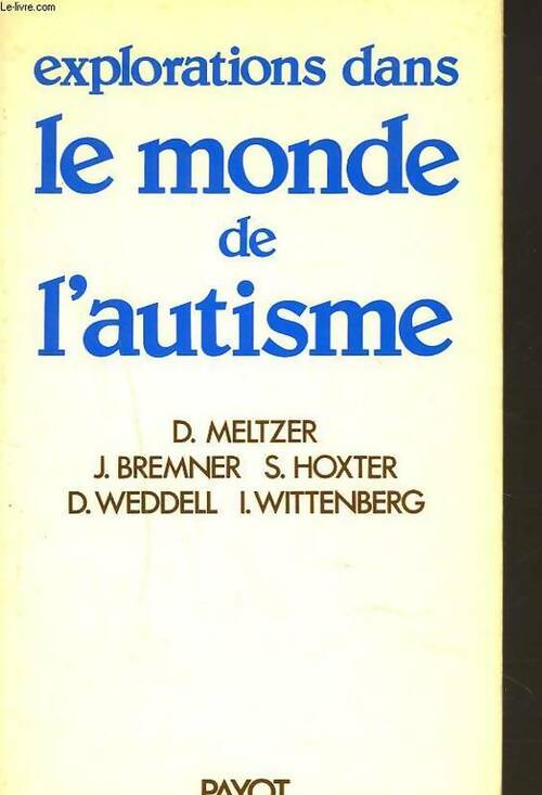Explorations dans le monde de l'autisme. Étude psychanalytique - Donald Meltzer -  Payot GF - Livre