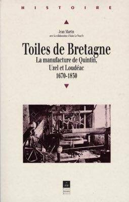 Toiles de Bretagne. La manufacture de Quintin - Jean Martin -  Histoire - Livre