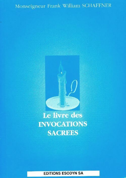 Les invocations sacrées - Frank William Schaffner -  Esodyn GF - Livre