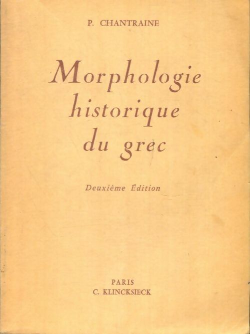 Morphologie historique du grec - Pierre Chantraine -  Nouvelle collection à l'usage des classes - Livre