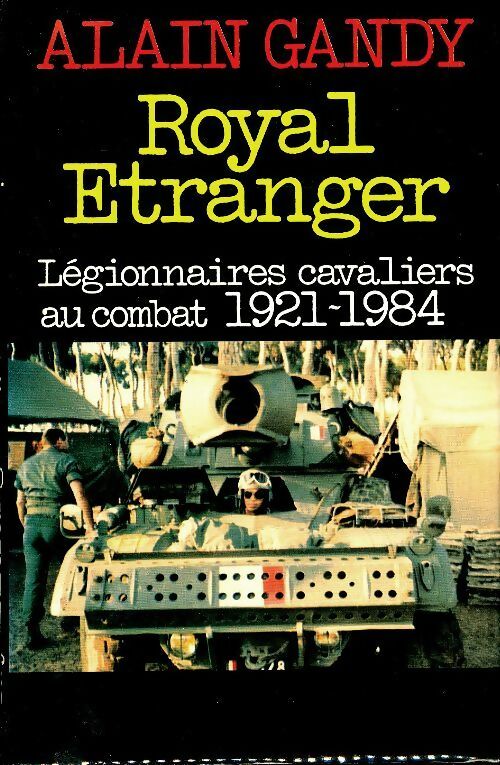 Royal étranger : Légionnaires cavaliers au combat 1921-1984 - Alain Gandy -  France Loisirs GF - Livre