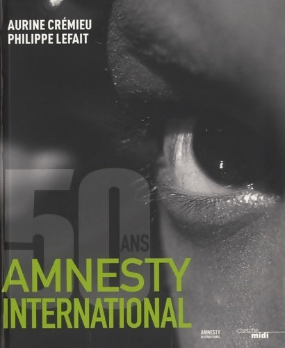 Amnesty international a 50 ans - Aurine CrÉmieu -  Cherche Midi GF - Livre