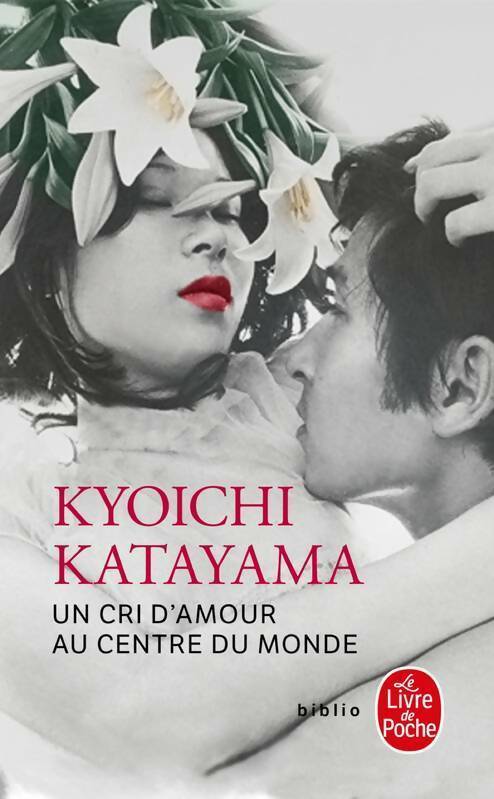 Un cri d'amour au centre du monde - Kyoichi Katayama -  Le Livre de Poche - Livre