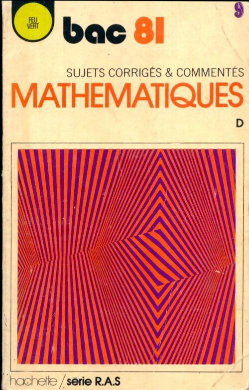 Mathématiques Terminale D 1981 Sujets corrigés & commentés - Collectif -  Feu vert - Livre