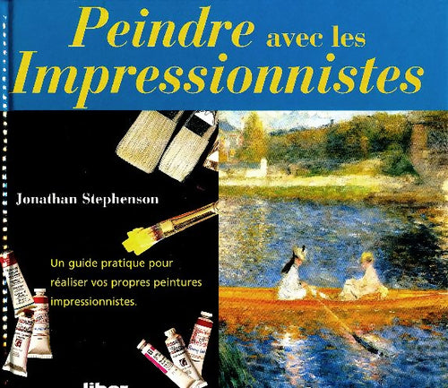 Peindre avec les impressionnistes - Jonathan Stephenson -  Liber GF - Livre