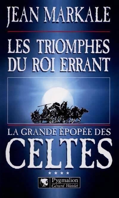 La grande épopée des celtes Tome IV : Les triomphes du roi errant - Jean Markale -  Pygmalion GF - Livre