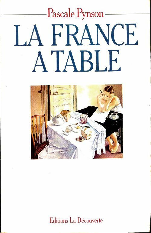 La France à table 1960-1986 - Pascale Pynson -  La Découverte GF - Livre