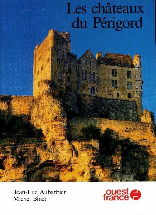Les châteaux du Périgord - Jean-Luc Aubarbier -  Ouest France GF - Livre
