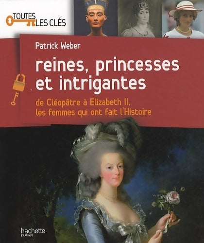 Reines, princesses et intrigantes - Patrick Weber -  Hachette pratique GF - Livre