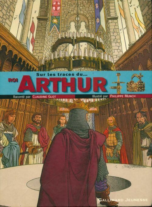Sur les traces du roi Arthur - Claudine Glot -  Sur les traces...  - Livre